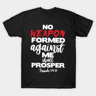 Isaiah 54:17 NO WEAPON FORMED AGAINST ME SHALL PROSPER T-Shirt